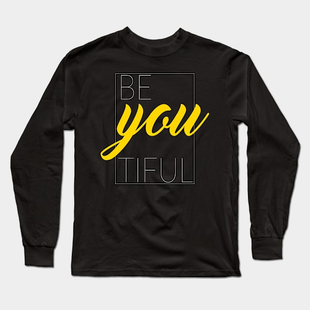 Be You Tiful, Beautiful Long Sleeve T-Shirt by TinPis